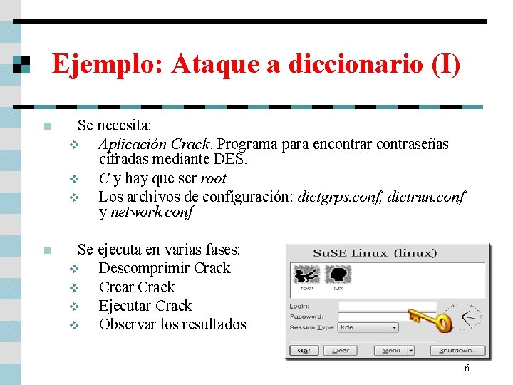 Ejemplo: Ataque a diccionario (I) n Se necesita: v Aplicación Crack. Programa para encontrar