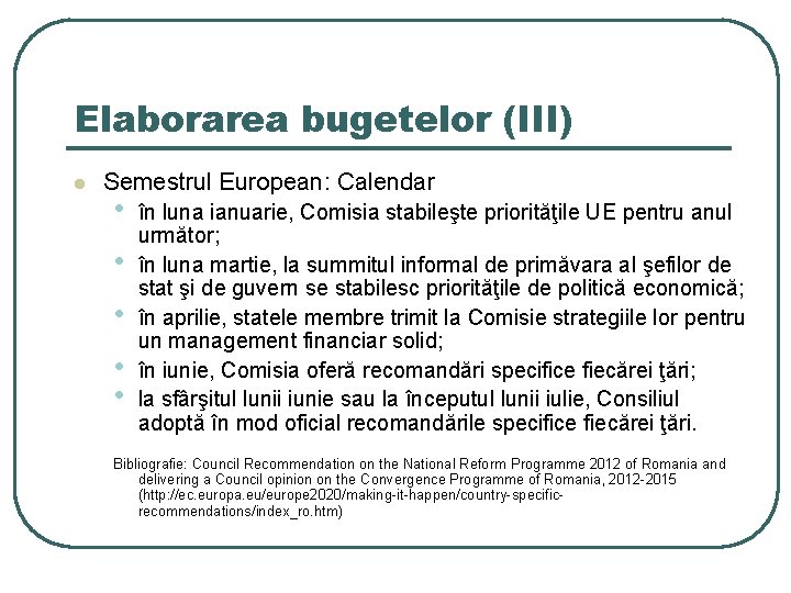 Elaborarea bugetelor (III) l Semestrul European: Calendar • • • în luna ianuarie, Comisia