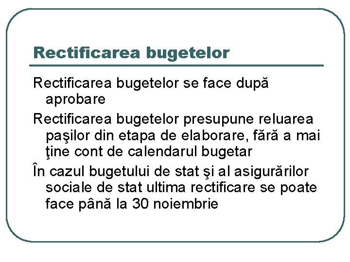 Rectificarea bugetelor se face după aprobare Rectificarea bugetelor presupune reluarea paşilor din etapa de