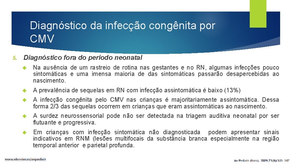 Diagnóstico da infecção congênita por CMV 5. Diagnóstico fora do período neonatal Na ausência