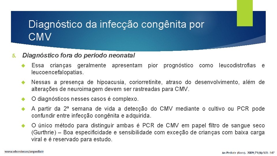 Diagnóstico da infecção congênita por CMV 5. Diagnóstico fora do período neonatal Essa crianças