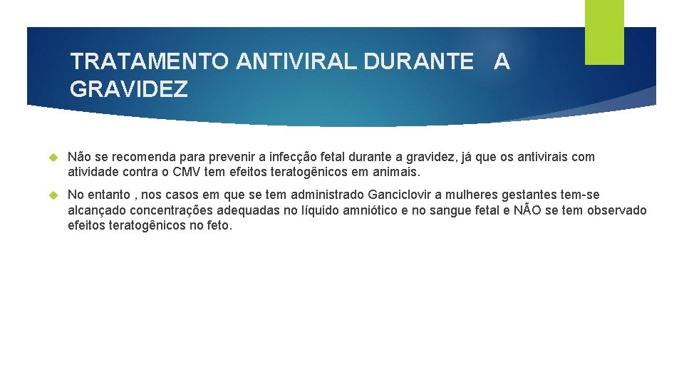 TRATAMENTO ANTIVIRAL DURANTE A GRAVIDEZ Não se recomenda para prevenir a infecção fetal durante