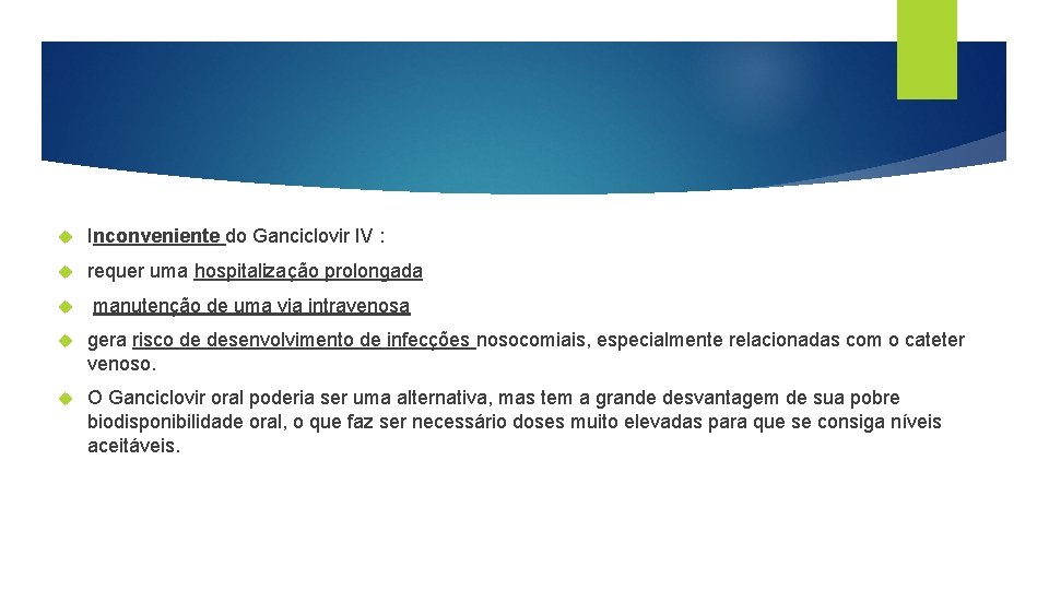  Inconveniente do Ganciclovir IV : requer uma hospitalização prolongada manutenção de uma via