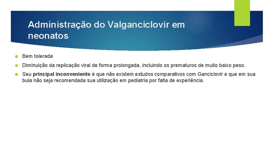 Administração do Valganciclovir em neonatos Bem tolerada Diminuição da replicação viral de forma prolongada,