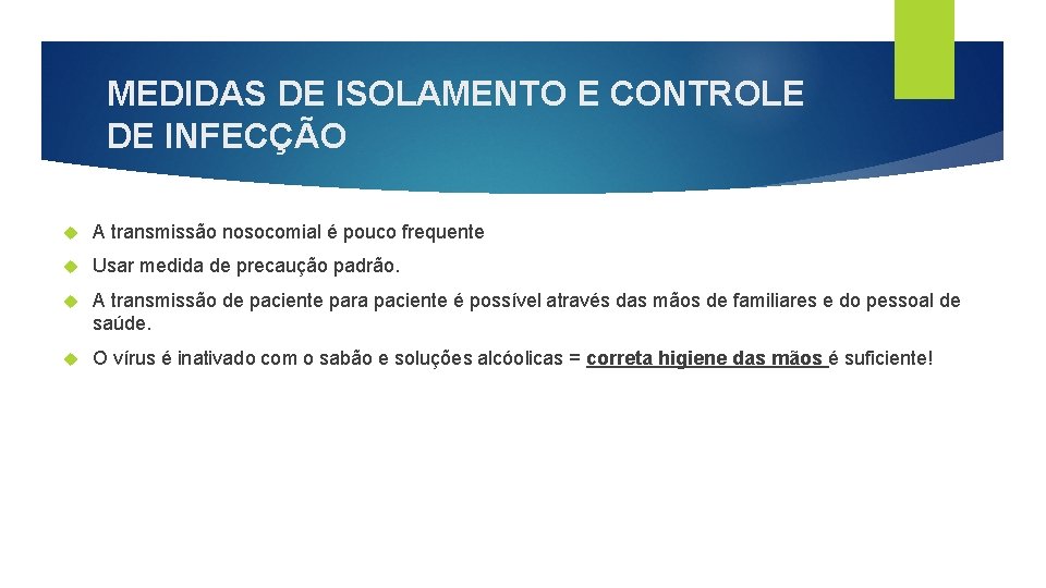 MEDIDAS DE ISOLAMENTO E CONTROLE DE INFECÇÃO A transmissão nosocomial é pouco frequente Usar