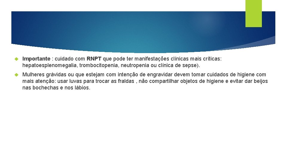  Importante : cuidado com RNPT que pode ter manifestações clínicas mais críticas: hepatoesplenomegalia,