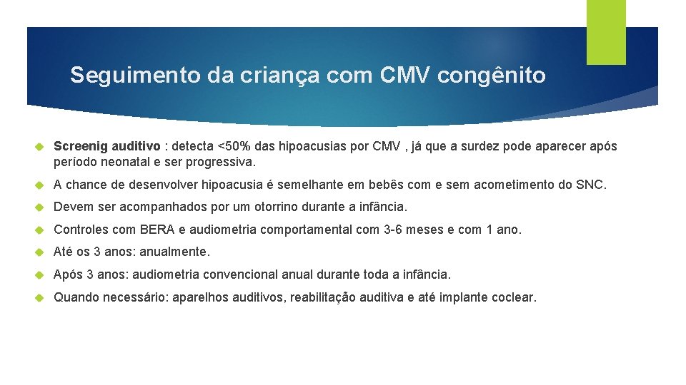 Seguimento da criança com CMV congênito Screenig auditivo : detecta <50% das hipoacusias por