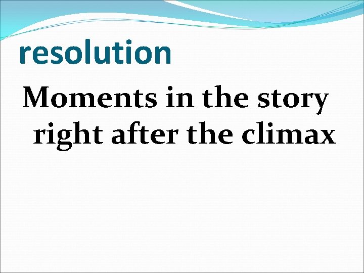 resolution Moments in the story right after the climax 
