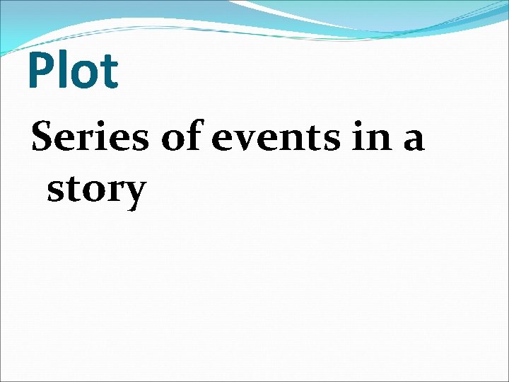 Plot Series of events in a story 