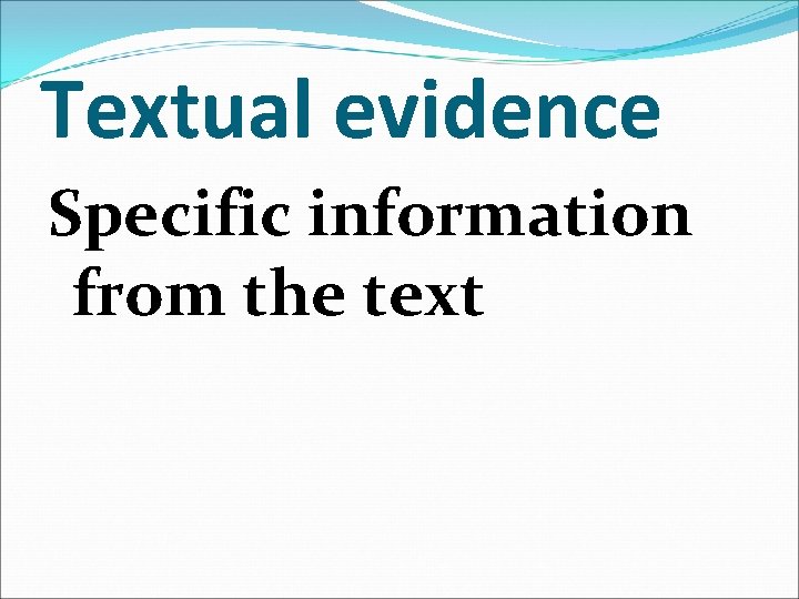 Textual evidence Specific information from the text 