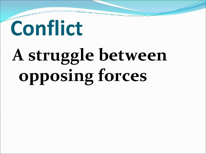 Conflict A struggle between opposing forces 