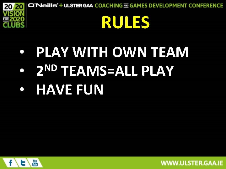 RULES • PLAY WITH OWN TEAM ND • 2 TEAMS=ALL PLAY • HAVE FUN