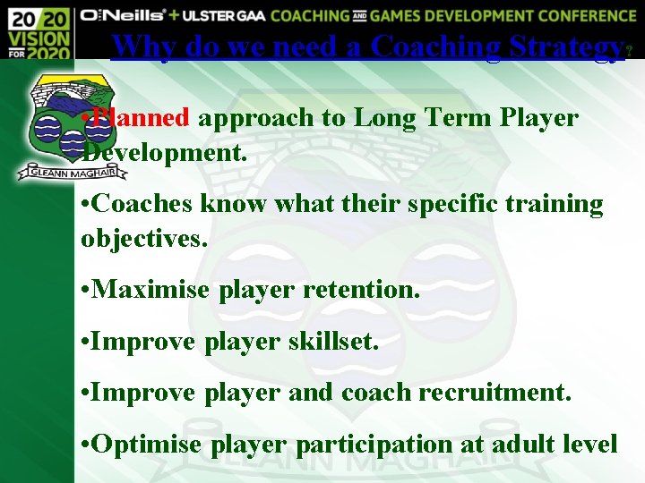 Why do we need a Coaching Strategy? • Planned approach to Long Term Player