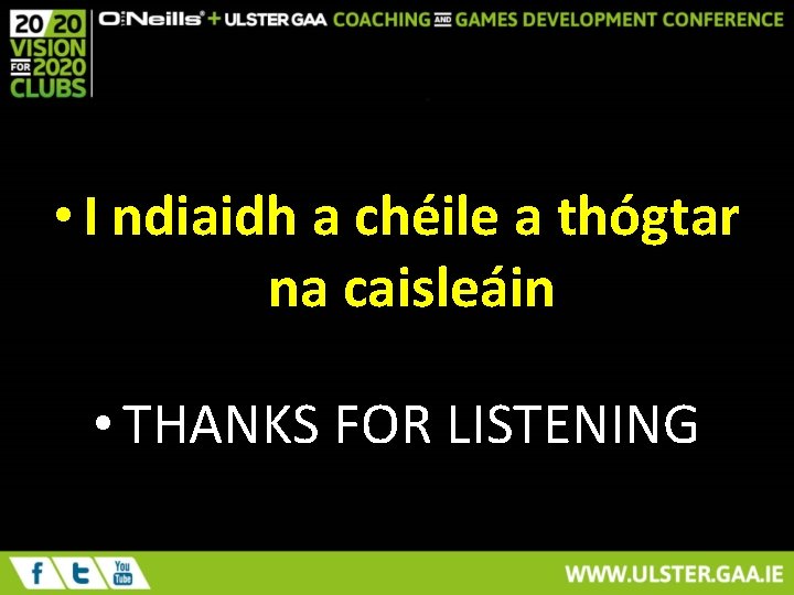  • I ndiaidh a chéile a thógtar na caisleáin • THANKS FOR LISTENING