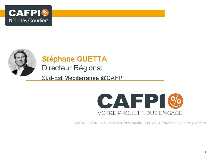 Stéphane GUETTA Directeur Régional Sud-Est Méditerranée @CAFPI 2 