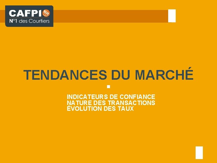 TENDANCES DU MARCHÉ INDICATEURS DE CONFIANCE NATURE DES TRANSACTIONS ÉVOLUTION DES TAUX 