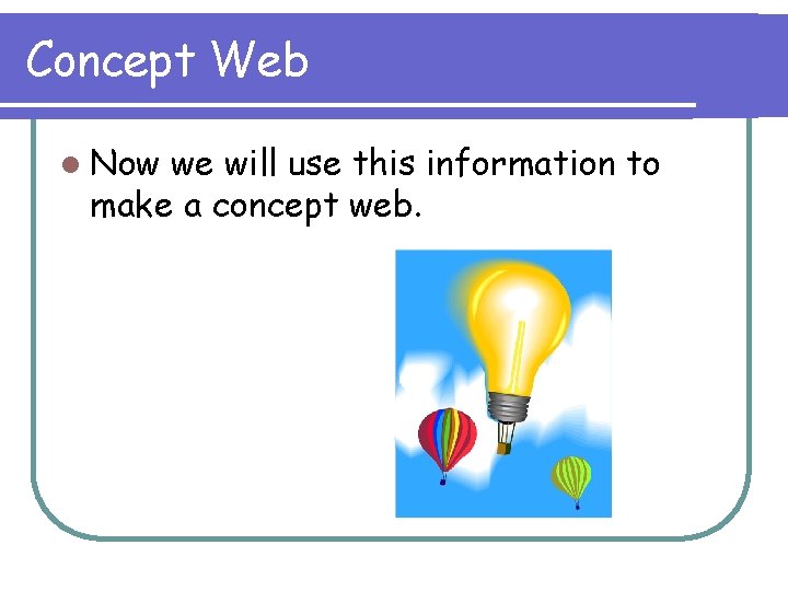 Concept Web l Now we will use this information to make a concept web.