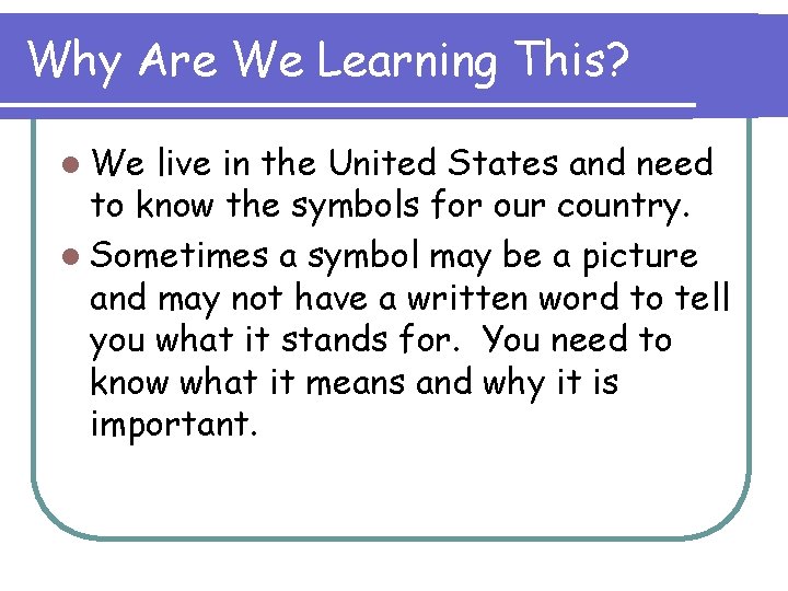 Why Are We Learning This? l We live in the United States and need