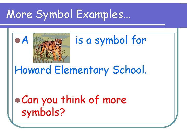 More Symbol Examples… l. A is a symbol for Howard Elementary School. l Can