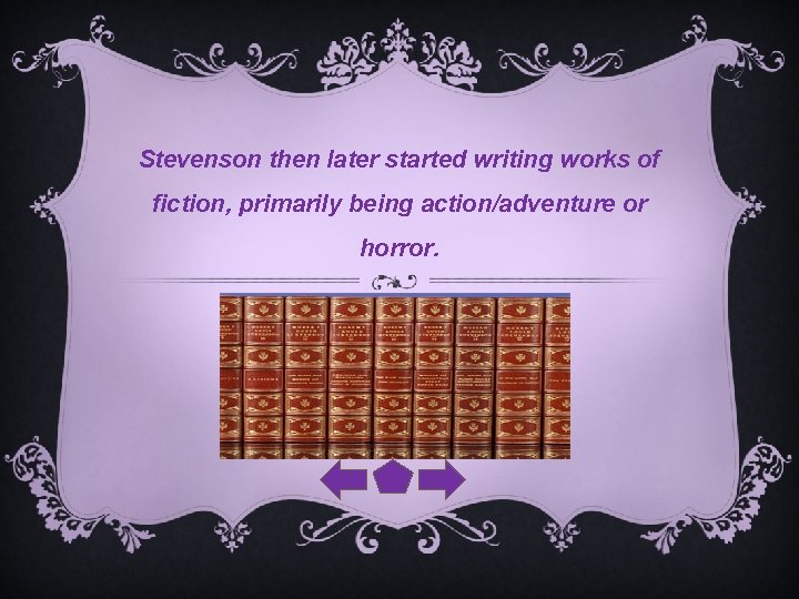 Stevenson then later started writing works of fiction, primarily being action/adventure or horror. 