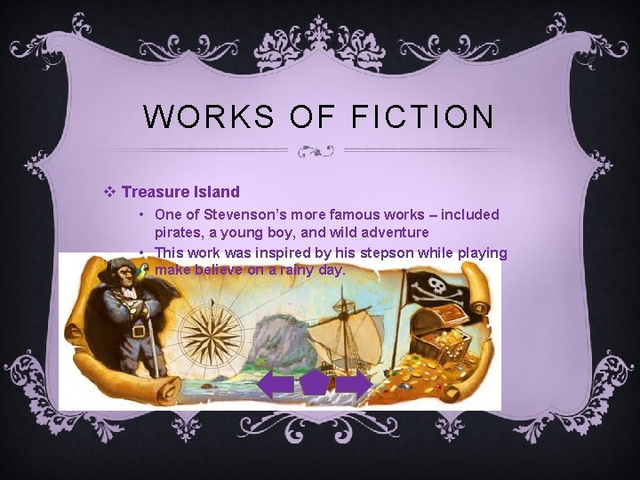 WORKS OF FICTION v Treasure Island • One of Stevenson’s more famous works –