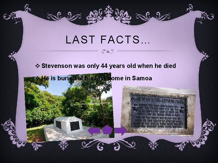 LAST FACTS… v Stevenson was only 44 years old when he died v He