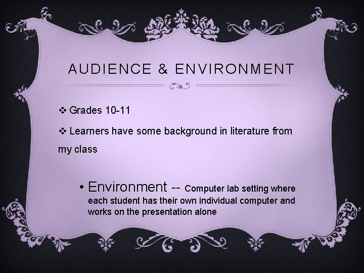 AUDIENCE & ENVIRONMENT v Grades 10 -11 v Learners have some background in literature