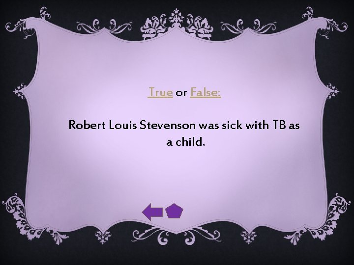 True or False: Robert Louis Stevenson was sick with TB as a child. 