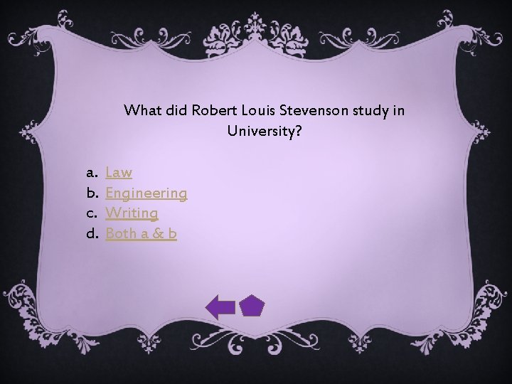 What did Robert Louis Stevenson study in University? a. b. c. d. Law Engineering