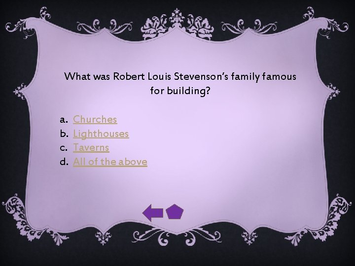What was Robert Louis Stevenson’s family famous for building? a. b. c. d. Churches