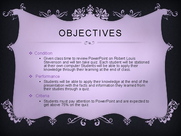 OBJECTIVES v Condition • Given class time to review Power. Point on Robert Louis