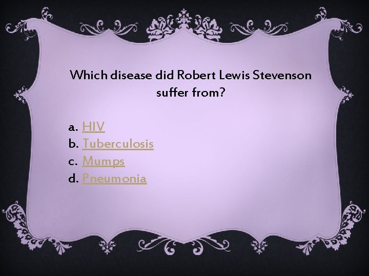 Which disease did Robert Lewis Stevenson suffer from? a. HIV b. Tuberculosis c. Mumps