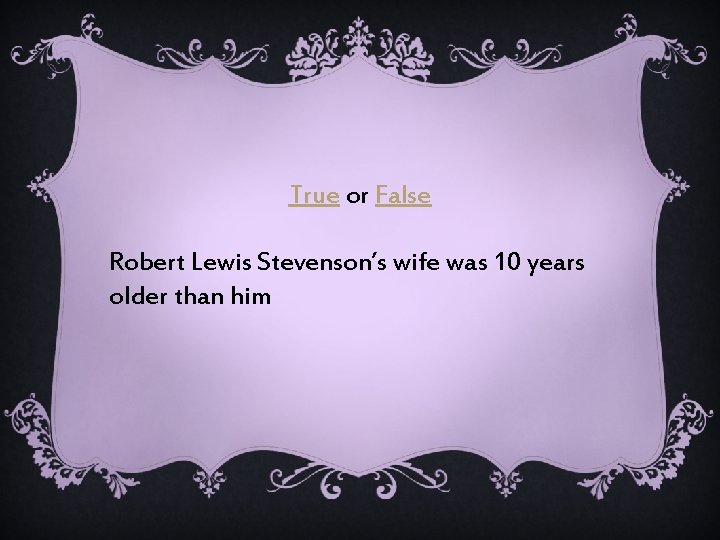 True or False Robert Lewis Stevenson’s wife was 10 years older than him 