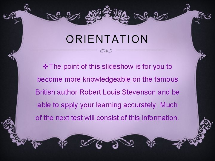 ORIENTATION v. The point of this slideshow is for you to become more knowledgeable