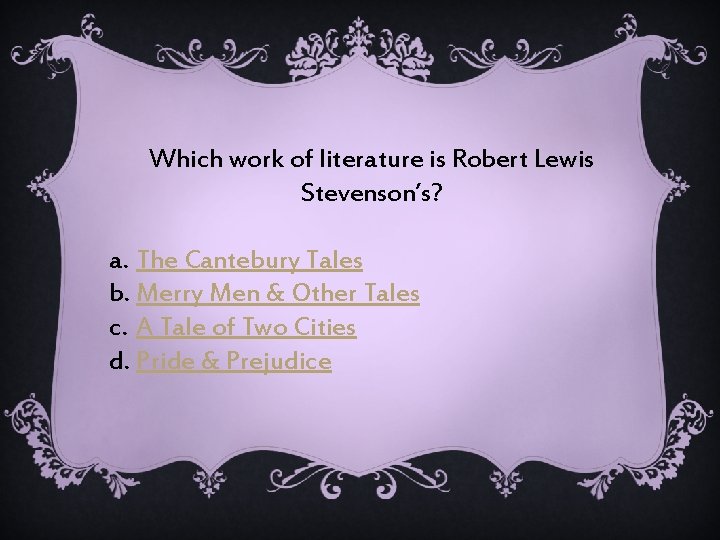 Which work of literature is Robert Lewis Stevenson’s? a. The Cantebury Tales b. Merry