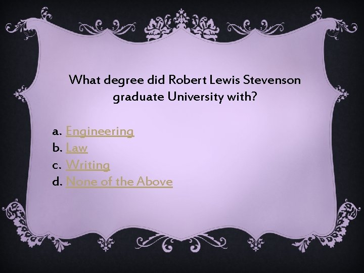 What degree did Robert Lewis Stevenson graduate University with? a. Engineering b. Law c.