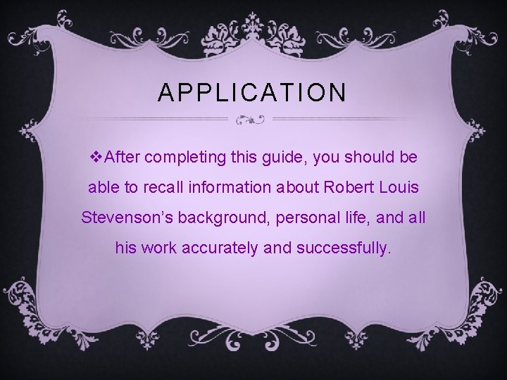 APPLICATION v. After completing this guide, you should be able to recall information about