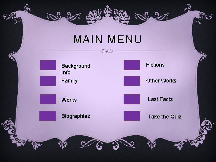 MAIN MENU Background Info Fictions Family Other Works Last Facts Biographies Take the Quiz