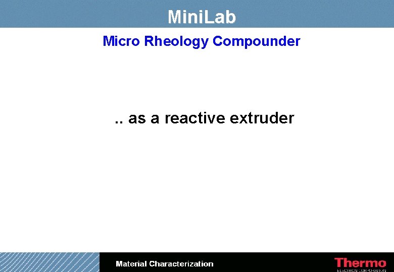 Mini. Lab Micro Rheology Compounder . . as a reactive extruder 