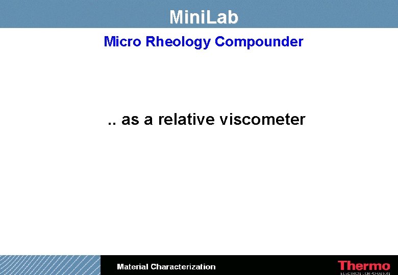 Mini. Lab Micro Rheology Compounder . . as a relative viscometer 