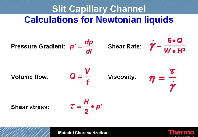 Slit Capillary Channel Calculations for Newtonian liquids Pressure Gradient: Volume flow: Shear stress: .