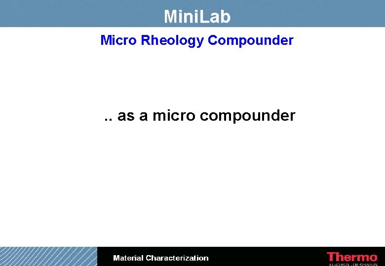 Mini. Lab Micro Rheology Compounder . . as a micro compounder 