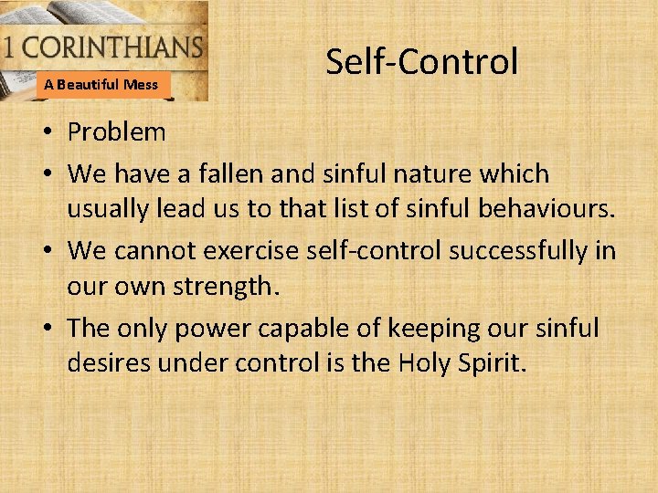 A Beautiful Mess Self-Control • Problem • We have a fallen and sinful nature