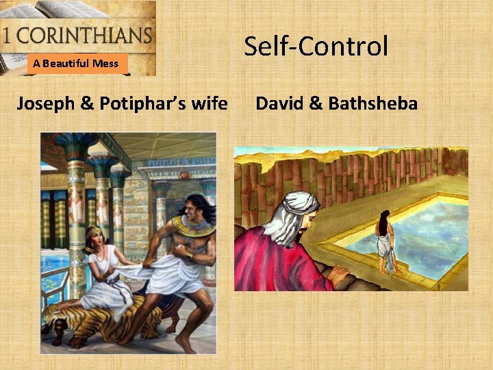 A Beautiful Mess Joseph & Potiphar’s wife Self-Control David & Bathsheba 