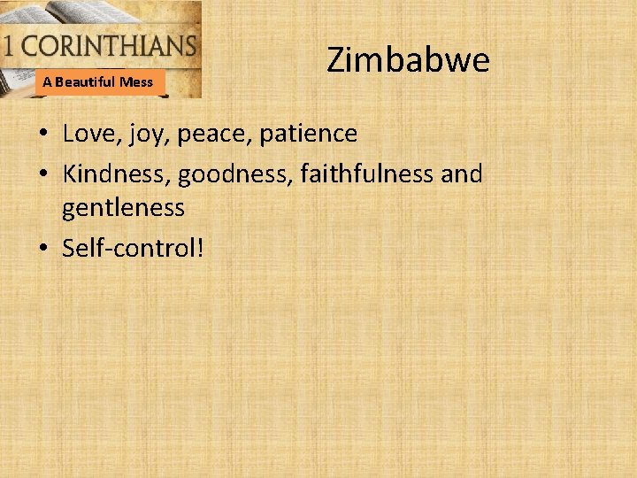 A Beautiful Mess Zimbabwe • Love, joy, peace, patience • Kindness, goodness, faithfulness and