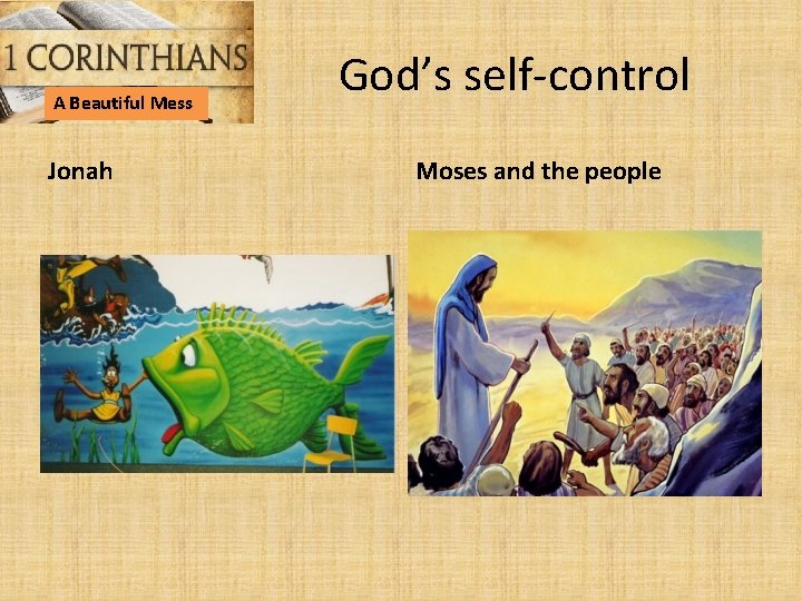 A Beautiful Mess Jonah God’s self-control Moses and the people 