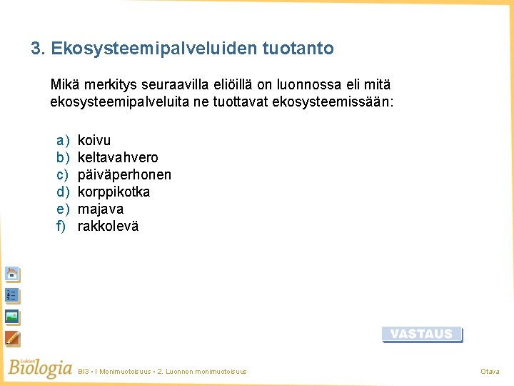 3. Ekosysteemipalveluiden tuotanto Mikä merkitys seuraavilla eliöillä on luonnossa eli mitä ekosysteemipalveluita ne tuottavat 3. Ekosysteemipalveluiden tuotanto Mikä merkitys seuraavilla eliöillä on luonnossa eli mitä ekosysteemipalveluita ne tuottavat