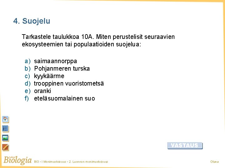 4. Suojelu Tarkastele taulukkoa 10 A. Miten perustelisit seuraavien ekosysteemien tai populaatioiden suojelua: a) 4. Suojelu Tarkastele taulukkoa 10 A. Miten perustelisit seuraavien ekosysteemien tai populaatioiden suojelua: a)