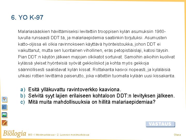 6. YO K-97 Malariasääskien hävittämiseksi levitettiin trooppisen kylän asumuksiin 1960 luvulla runsaasti DDT: tä, 6. YO K-97 Malariasääskien hävittämiseksi levitettiin trooppisen kylän asumuksiin 1960 luvulla runsaasti DDT: tä,