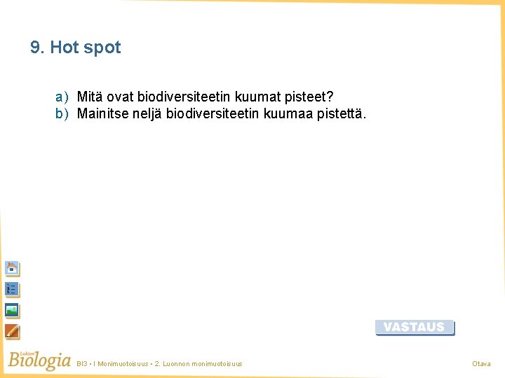 9. Hot spot a) Mitä ovat biodiversiteetin kuumat pisteet? b) Mainitse neljä biodiversiteetin kuumaa 9. Hot spot a) Mitä ovat biodiversiteetin kuumat pisteet? b) Mainitse neljä biodiversiteetin kuumaa